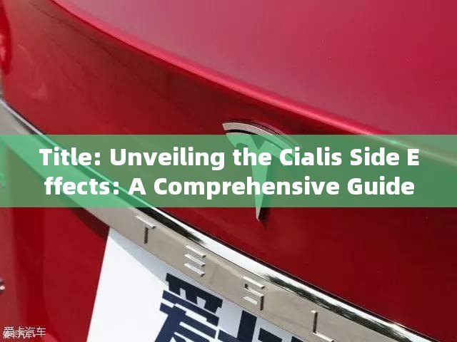 Title: Unveiling the Cialis Side Effects: A Comprehensive Guide