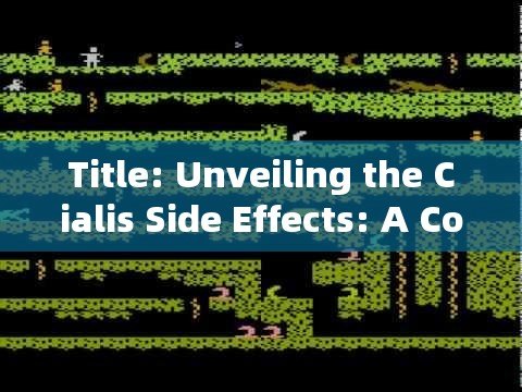 Title: Unveiling the Cialis Side Effects: A Comprehensive Guide