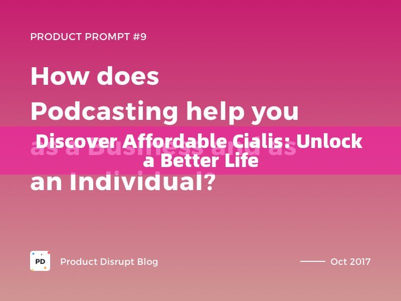 Discover Affordable Cialis: Unlock a Better Life