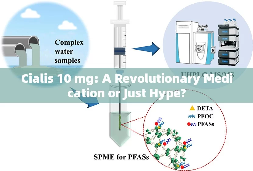 Cialis 10 mg: A Revolutionary Medication or Just Hype?