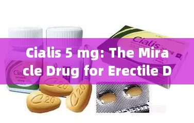 Cialis 5 mg: The Miracle Drug for Erectile Dysfunction?