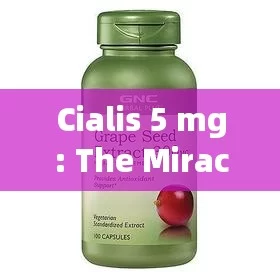 Cialis 5 mg: The Miracle Drug for Erectile Dysfunction?