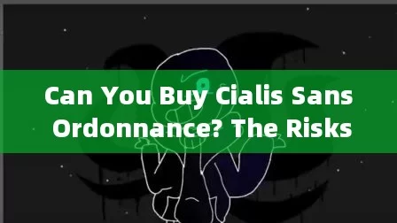 Can You Buy Cialis Sans Ordonnance? The Risks and AlternativesTitle: Cialis Without Prescription: A Game Changer for Mens Health?