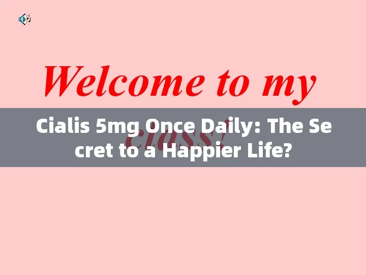 Cialis 5mg Once Daily: The Secret to a Happier Life?