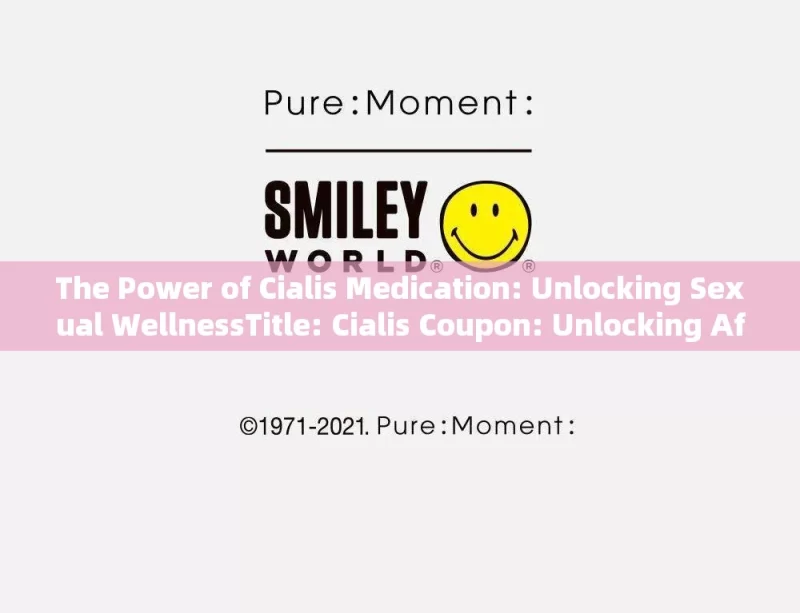 The Power of Cialis Medication: Unlocking Sexual WellnessTitle: Cialis Coupon: Unlocking Affordable Health Solutions for Men!