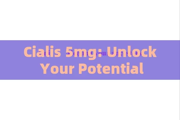 Cialis 5mg: Unlock Your Potential