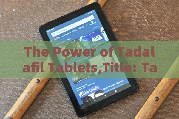 The Power of Tadalafil Tablets,Title: Tadalafil Tablets Explained