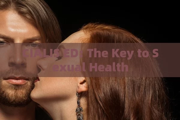 CIALIS ED: The Key to Sexual Health