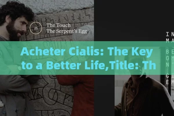 Acheter Cialis: The Key to a Better Life,Title: The Importance of Acheter Cialis