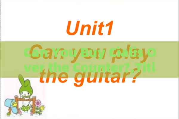 Can You Buy Cialis Over the Counter?,Title: Can I Buy Cialis Over the Counter?