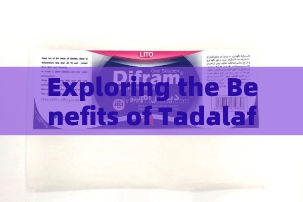 Exploring the Benefits of Tadalafil 20mg,Unlocking Potential: The Role of Tadalafila 20 mg in Modern Medicine