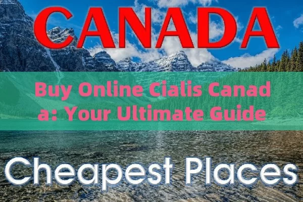 Buy Online Cialis Canada: Your Ultimate Guide,Buy Online Cialis Canada: A Comprehensive Guide