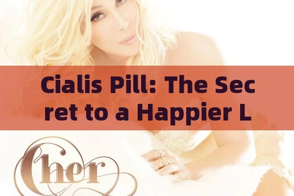 Cialis Pill: The Secret to a Happier Life