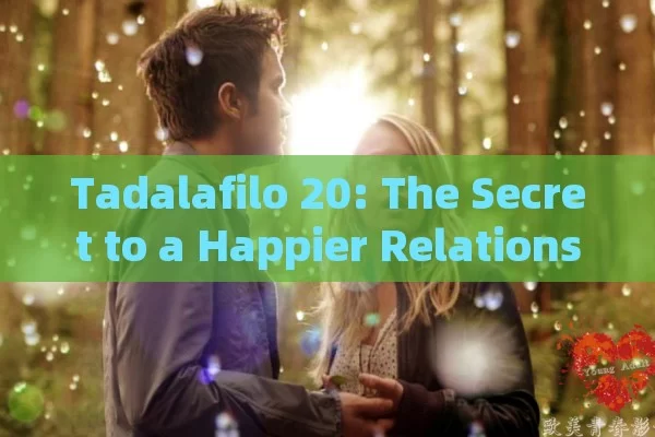 Tadalafilo 20: The Secret to a Happier Relationship?What is Tadalafilo 20 and Why is it Popular in Spain?