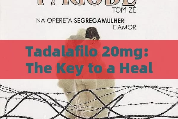 Tadalafil 20mg: the key to a Healthy Sex LifeTadalafil 20mg: how does the life of men improve?