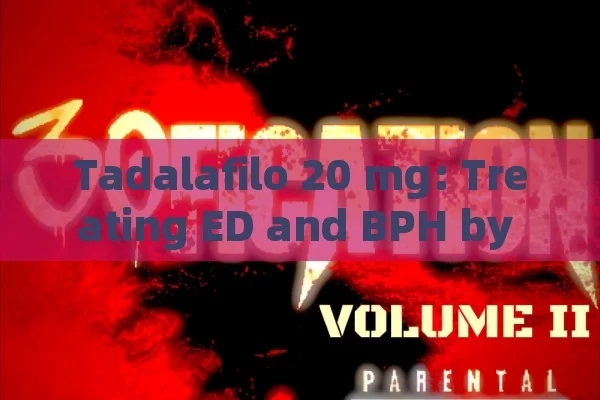 Tadalafil 20 mg: treating ED and BPH by Boosting blood flow