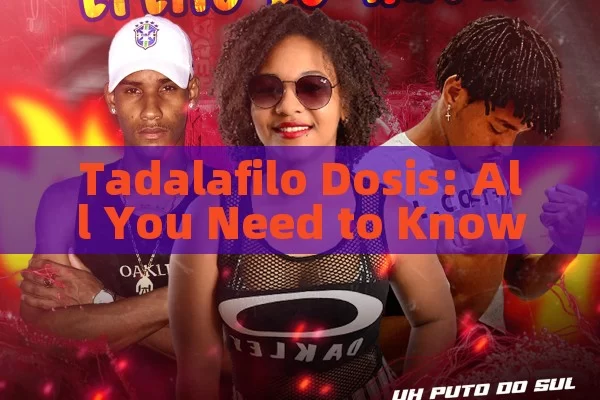 Tadalafilo Dosis: All You Need to Know