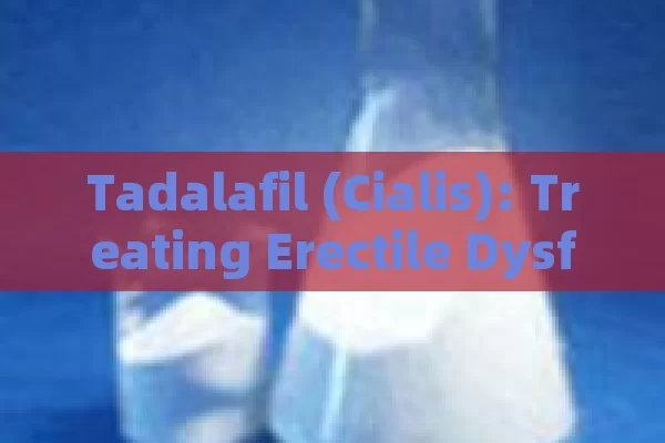 Tadalafil (Cialis): treating Erectile Dysfunction by Boosting blood flow