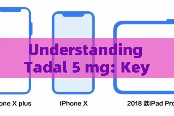 Understanding Tadal 5 mg: Key Insights