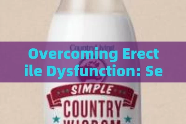 Overcoming Erectile Dysfunction: Secrets Unlocked