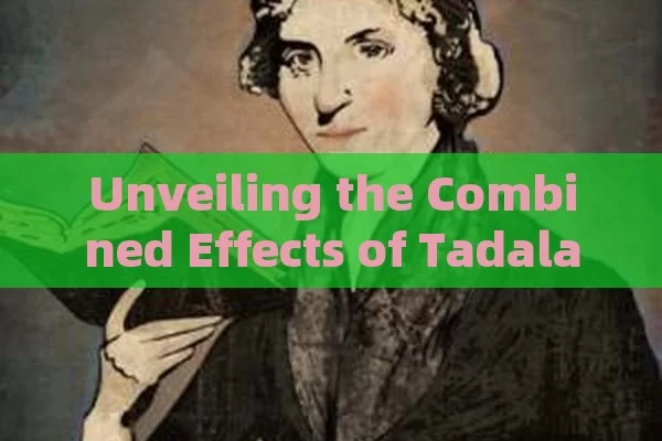 Unveiling the Combined Effects of Tadalafil and Sildenafil