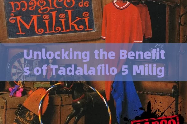 Unlocking the Benefits of Tadalafilo 5 Miligramos