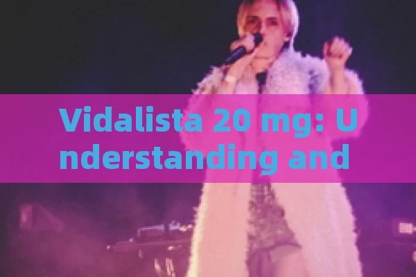 Vidalista 20 mg: Understanding and Using It