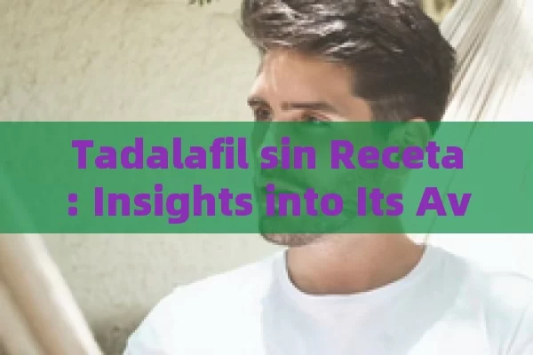 Tadalafil sin Receta: Insights into Its Availability in Spain