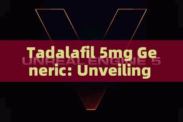 Tadalafil 5mg Generic: Unveiling the Price