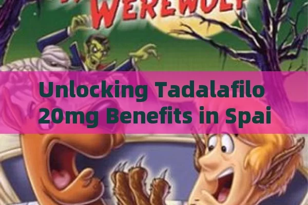 Unlocking Tadalafilo 20mg Benefits in Spain