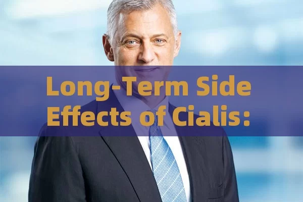 Long-Term Side Effects of Cialis: Risks and Benefits Explored