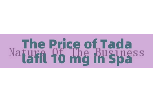 The Price of Tadalafil 10 mg in Spain: A Thorough Exploration