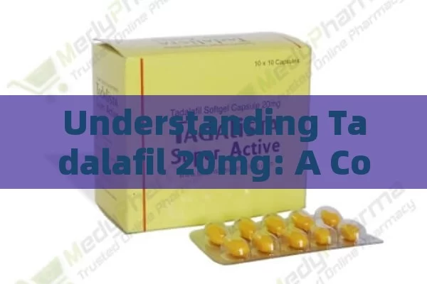 Understanding Tadalafil 20mg: A Complete Overview