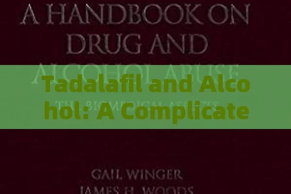 Tadalafil and Alcohol: A Complicated Tie