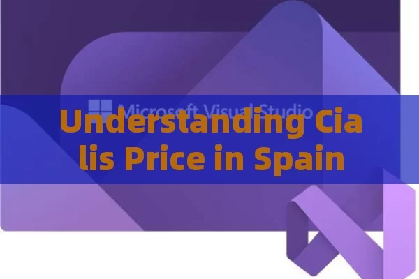 Understanding Cialis Price in Spain