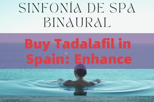 Buy Tadalafil in Spain: Enhance Your Lifestyle Guide