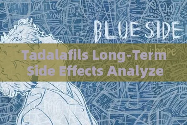 Tadalafils Long-Term Side Effects Analyzed