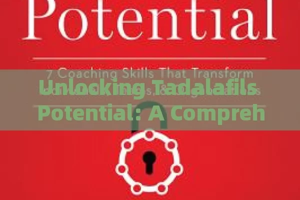 Unlocking Tadalafils Potential: A Comprehensive Exploration