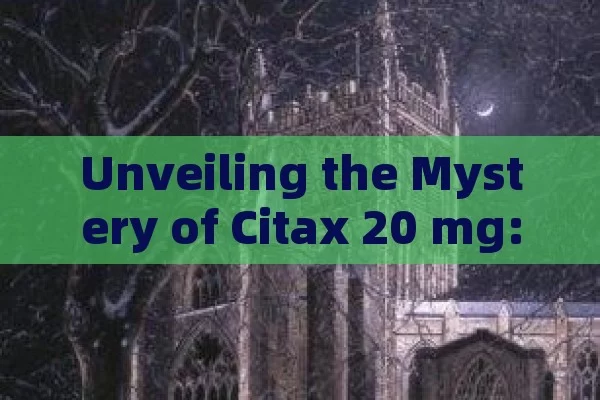 Unveiling the Mystery of Citax 20 mg: A Complete Guide