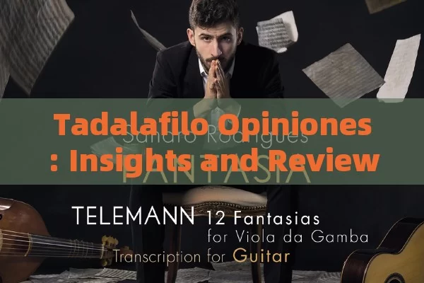 Tadalafilo Opiniones: Insights and Reviews