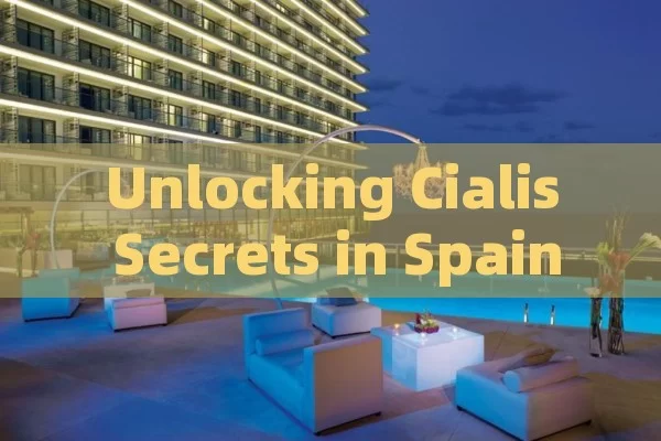 Unlocking Cialis Secrets in Spain