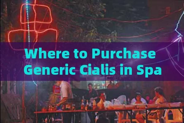 Where to Purchase Generic Cialis in Spain