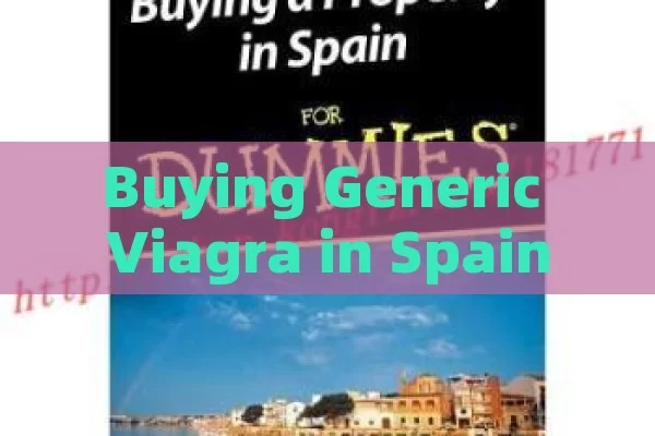 Buying Generic Viagra in Spain: A Comprehensive Guide