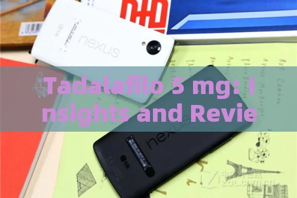 Tadalafilo 5 mg: Insights and Reviews