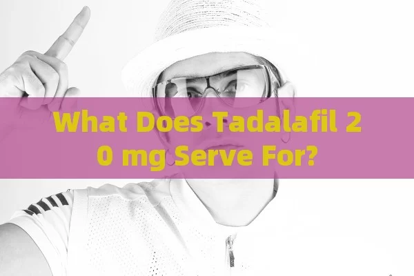 What Does Tadalafil 20 mg Serve For?