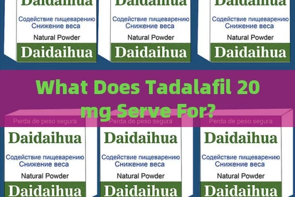 What Does Tadalafil 20mg Serve For?